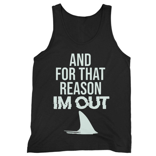 And For That Reason Im Out Shark Tank Tank Top