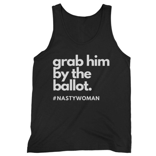 Anti Trump Nasty Woman Him By The Ballot Democrat Tank Top Anti Trump Nasty Woman Him By The Ballot Democrat Tank Top