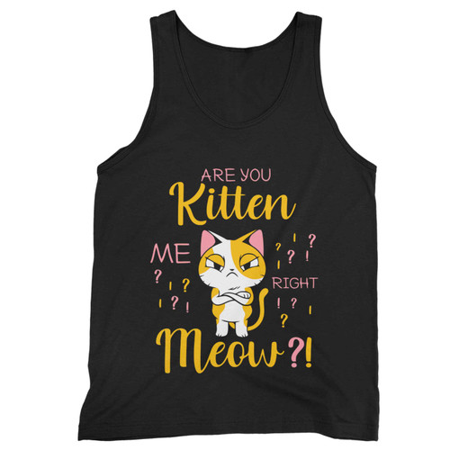 Are You Kitten Me Right Meow Funny Gift For Cat Lovers Tank Top