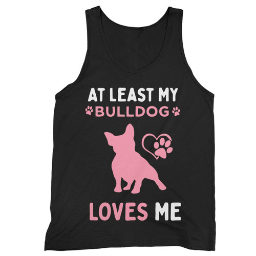 At Least My Bulldog Loves Me 2 Tank Top