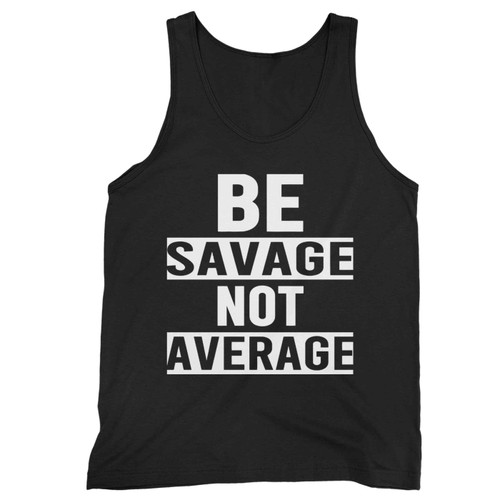 Be Savage Not Average Motivational Tank Top