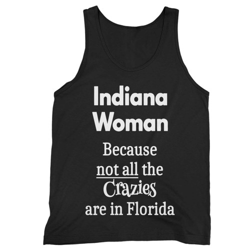 Because Not All The Crazies Are In Florida Tank Top