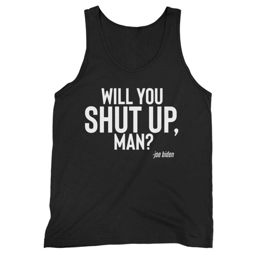 Biden Presidential Debate 2020 Will You Shut Up Man Tank Top