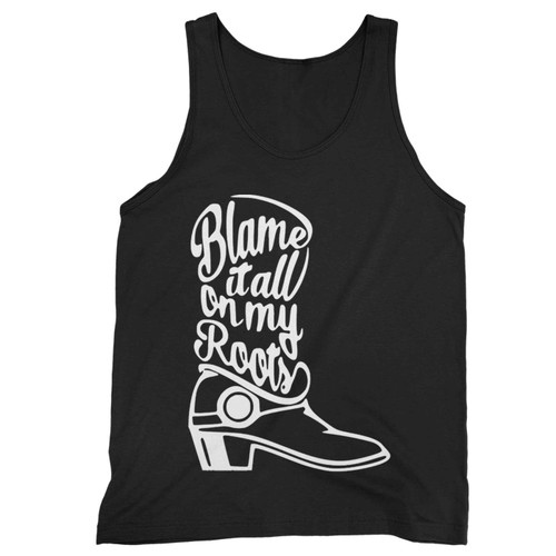 Blame Tall On My Roots Tank Top