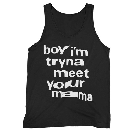 Boy Im Tryna Meet Your Mama Tank Top