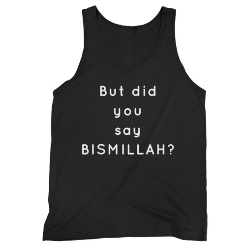 But Did You Say Bismillah Tank Top But Did You Say Bismillah Tank Top