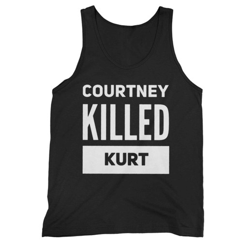 Courtney Killed Kurt Kurt Cobain Nirvana Conspiracy Theory Tank Top