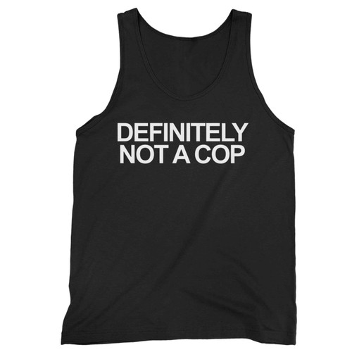 Definitely Not A Cop Tank Top
