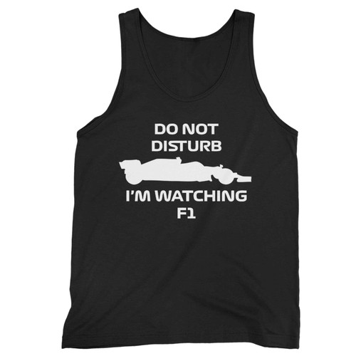 Do Not Disturb I Am Watching Formula 1 Tank Top