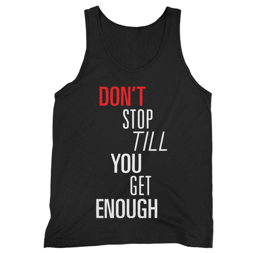 Dont Stop Til You Get Enough Tank Top