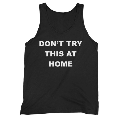 Dont Try This At Home Tank Top