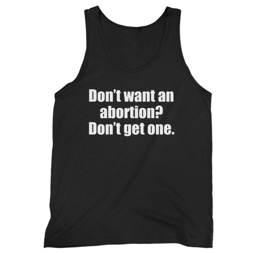 Dont Want An Abortion Dont Get One Tank Top