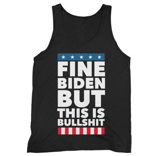 Fine Biden But This Is Bullshit Tank Top