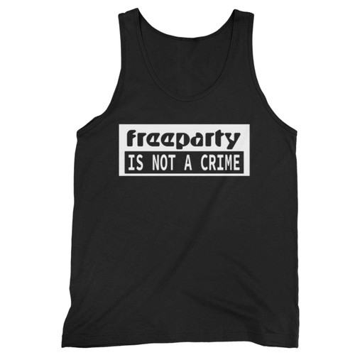 Free Party Is Not A Crime Tank Top