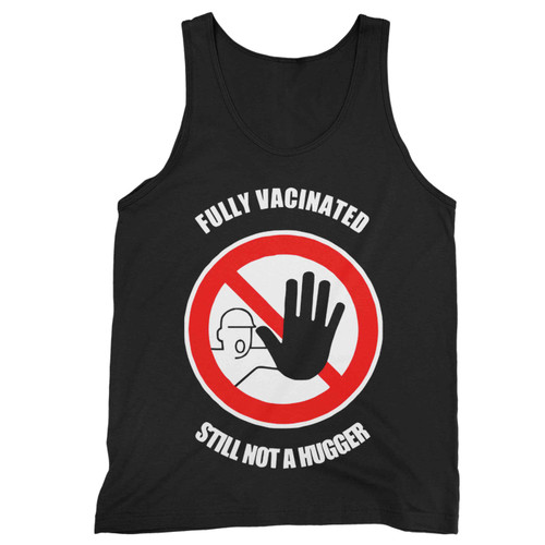 Fully Vaccinated Still Not A Hugger 2 Tank Top