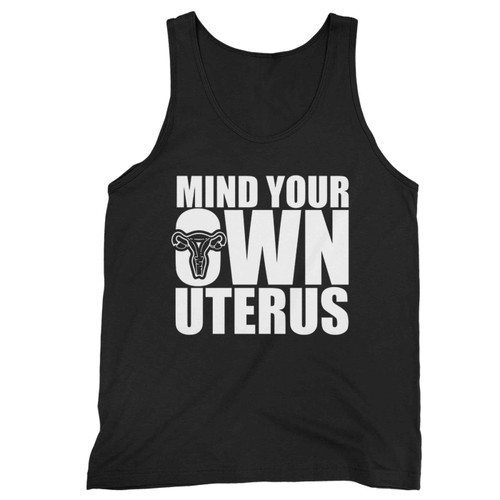 Funny Pro Choice Mind Your Own Uterus Tank Top