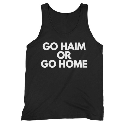 Go Haim Or Go Home Tank Top