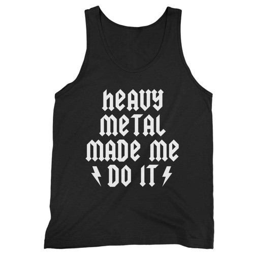 Heavy Metal Made Me Do It Tank Top
