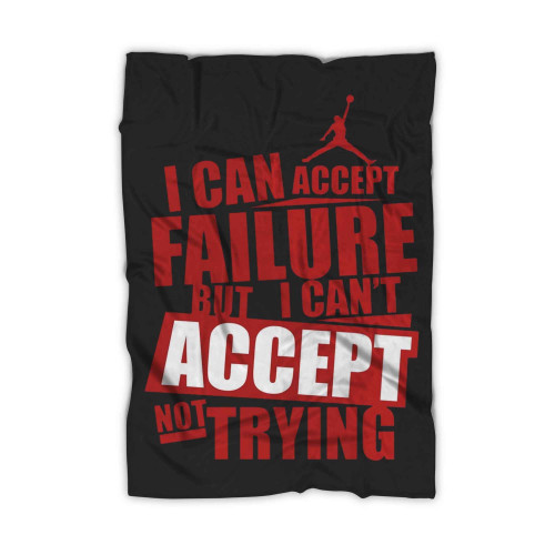 I Can Accept Failure But I Can Not Accept Not Trying Blanket