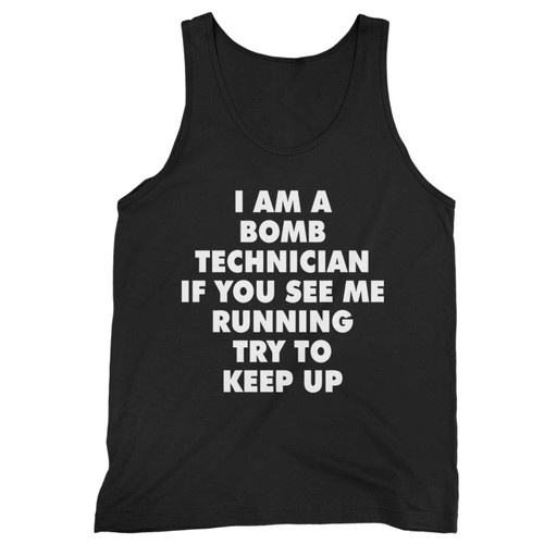 I Am A Bomb Technician If You See Me Running Try To Keep Up Tank Top