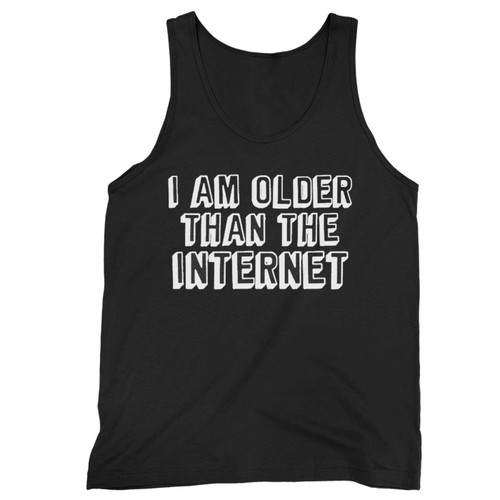 I Am Older Than The Internet Tank Top