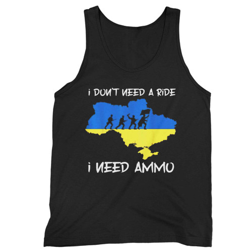 I Don'T Need A Ride, I Need Ammo Tank Top