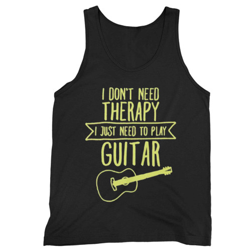 I Don'T Need Therapy I Just Need To Play Guitar Tank Top