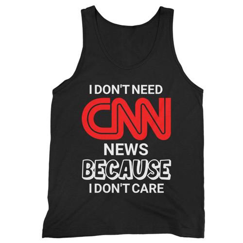 I Don T Need News Becaouse I Dont Care Tank Top