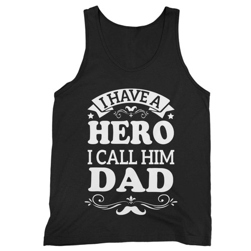 I Have A Hero I Call Him Dad Funny Dad Saying Calligraphic Tank Top