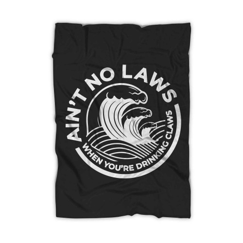 Aint No Laws When Youre Drinking Claws Blanket