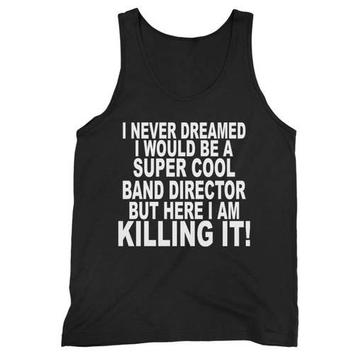 I Never Dreamed I Would Be A Super Cool Band Tank Top I Never Dreamed I Would Be A Super Cool Band Tank Top