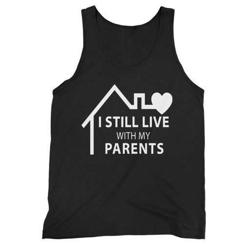 I Still Live With My Parents House Tank Top