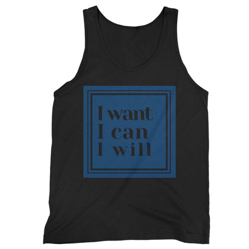 I Want I Can I Will 0011 Tank Top