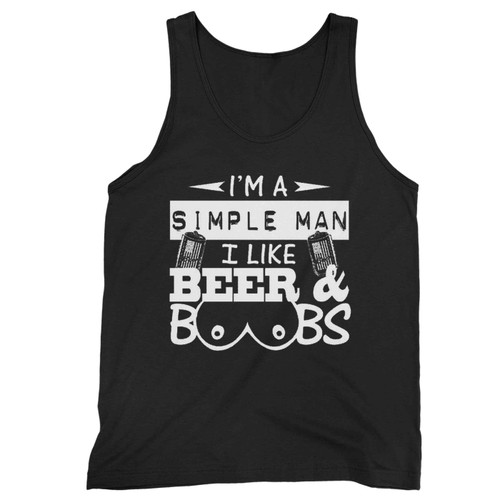 Im A Simple Man I Like Beer And Boobs Tank Top