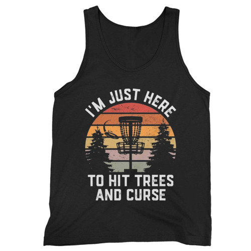 Im Just Here To Hit Trees And Curse Tank Top