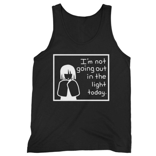 Im Not Going Out In The Light Today Tank Top