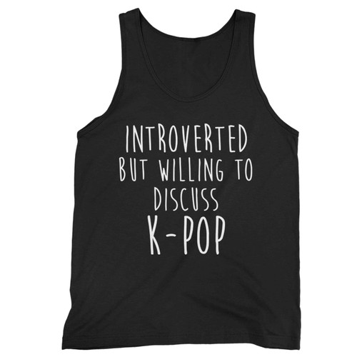Introverted But Willing To Discuss Kpop Tank Top