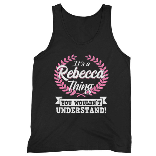 It'S A Rebecca Thing You Wouldnt Understand Name Tank Top