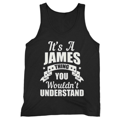 It S A James Thing You Wouldnt Understand Tank Top