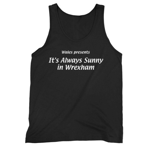 It S Always Sunny In Wrexham Wales Tank Top