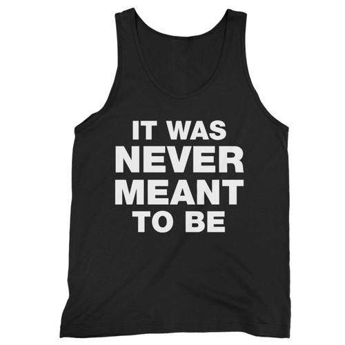 It Was Never Meant To Be Tank Top