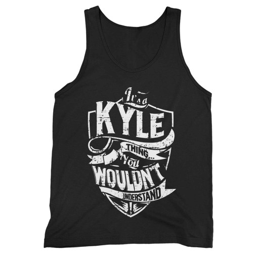 Its Kyle Thing You Wouldnt Understand Tank Top