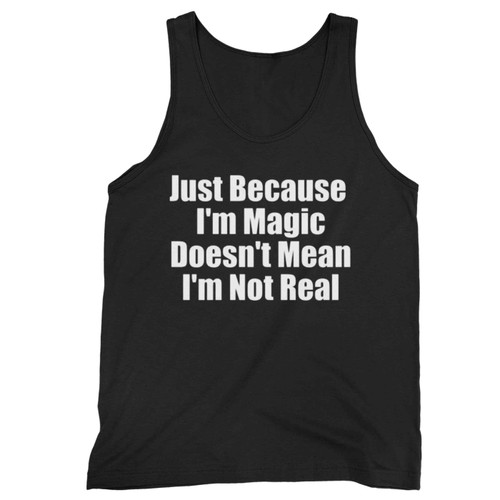 Just Because I'M Magic Doesn'T Mean I'M Not Real Melanin Magic Tank Top