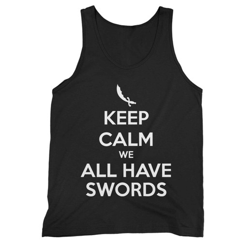 Keep Calm We All Have Swords Tank Top