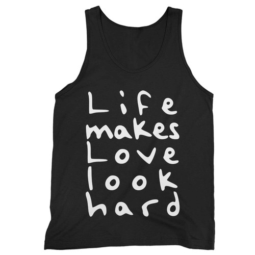 Life Makes Love Look Hard Tank Top