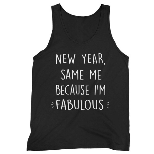 New Year Same Me Because Im Fabulos Tank Top