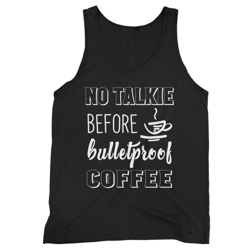 No Talkie Before Bulletproof Coffee Tank Top