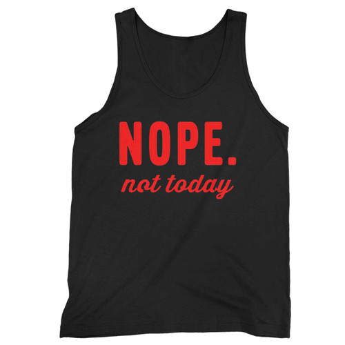 Nope Not Today Tank Top