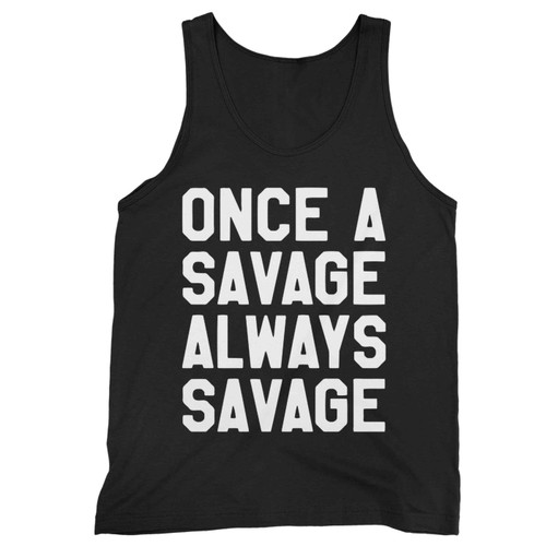 Once A Savage Always Savage Tank Top