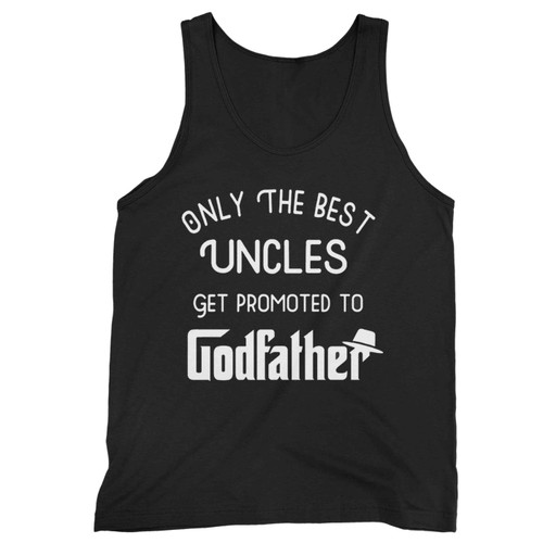 Only The Best Uncles Get Promoted To Godfather Tank Top